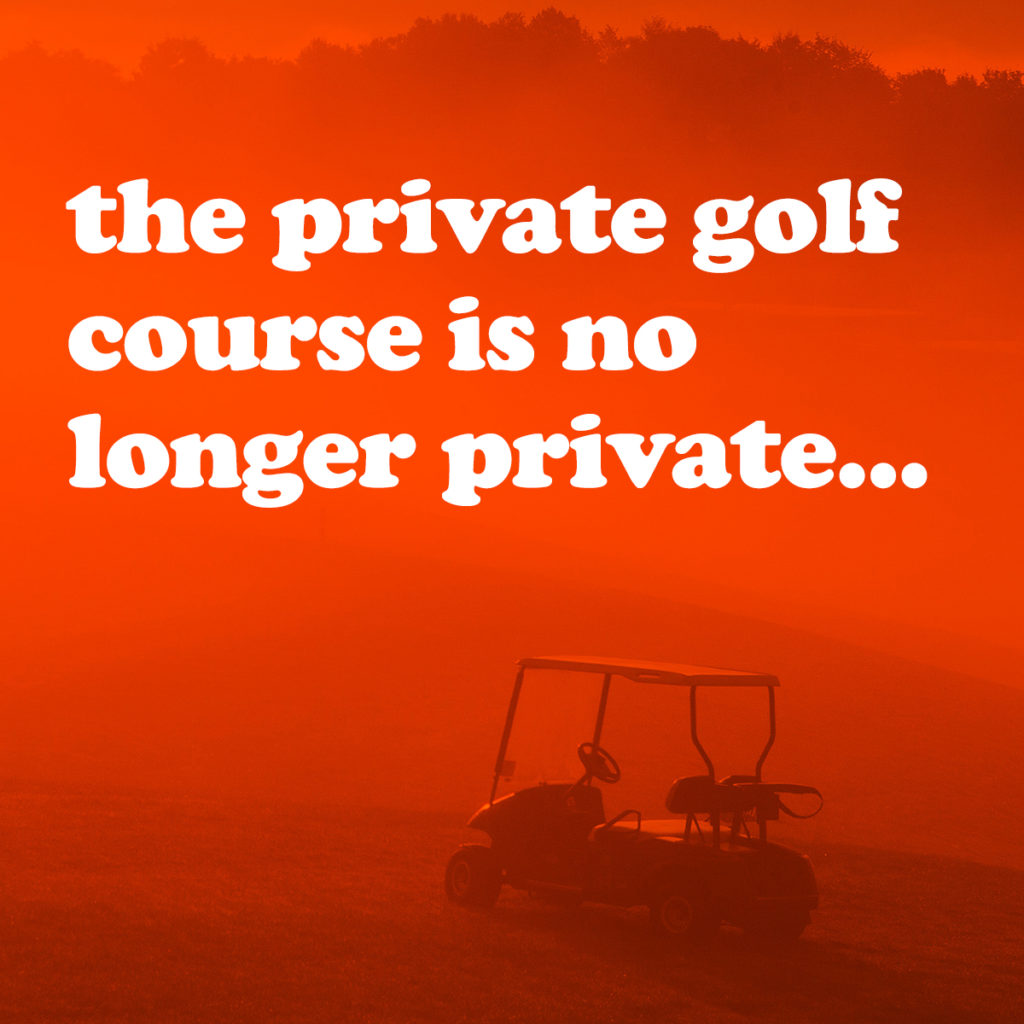the private golf course is no longer private...